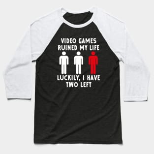 Funny Video Games Ruined My Life Gamers Baseball T-Shirt